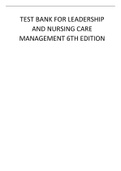 TEST BANK FOR LEADERSHIP AND NURSING CARE MANAGEMENT 6TH EDITION.