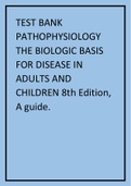 TEST BANK PATHOPHYSIOLOGY THE BIOLOGIC BASIS FOR DISEASE IN ADULTS AND CHILDREN 8th Edition, A guide..