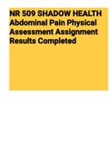 NR 509 SHADOW HEALTH Abdominal Pain Physical Assessment Assignment Results Completed (NR509) 