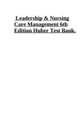 Test Bank - Leadership & Nursing Care Management 6th Edition Huber