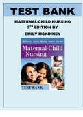 TEST BANK FOR MATERNAL-CHILD NURSING, 5TH EDITION BY EMILY SLONE MCKINNEY ISBN-9780323401708 Exam Elaborations Questions and complete answers to help you master essential concepts and skills for maternity and pediatric nursing care.TEST BANK MATERNAL CHIL