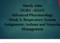 Sherly John NURS - 6521N Advanced Pharmacology Week 3&colon; Respiratory System Assignment&colon; Asthma and Stepwise Management