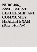 NURS 406_ ASSESSMENT LEADERSHIP AND COMMUNITY HEALTH EXAM (Pass with A+).