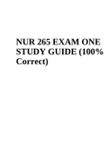 NUR 265 Advanced Exam 1 STUDY GUIDE | NUR 265 EXAM 3 STUDY GUIDE | NUR 265 EXAM 4 STUDY GUIDE (100% Correct) & NUR 265 EXAM ONE STUDY GUIDE (100% Correct)