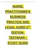 LATEST NURSE PRACTITIONER'S BUSINESS PRACTICE AND  LEGAL GUIDE 6TH EDITION&period; TESTBANK &sol; STUDY GUIDE