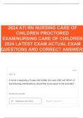 2024 ATI RN NURSING CARE OF CHILDREN PROCTORED EXAM&sol;NURSING CARE OF CHILDREN 2024 LATEST EXAM ACTUAL EXAM QUESTIONS AND CORRECT ANSWERS