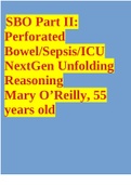 SBO Part II: Perforated Bowel/Sepsis/ICU NextGen Unfolding Reasoning Mary O’Reilly, 55 years old