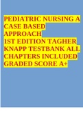 PEDIATRIC NURSING A CASE BASED APPROACH 1ST EDITION TAGHER KNAPP TESTBANK ALL CHAPTERS INCLUDED GRADED SCORE A+