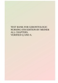 TEST BANK FOR GERONTOLOGIC NURSING 6TH EDITION BY MEINER ALL CHAPTERS. VERIFIED Q AND A.