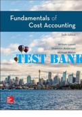 TEST BANK for Fundamentals of Cost Accounting, 6th Edition, William Lanen, Shannon Anderson Michael Maher. All Chapters 1-18. 914 Pages.
