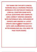 TEST BANK FOR TAYLOR&rsquo;S CLINICAL NURSING SKILLS A NURSING PROCESS APPROACH 5TH EDITION BY PAMELA B LYNN ALL CHAPTERS EXAM WITH ACTUAL QUESTIONS AND COMPLETE 100&percnt; CORRECT VERIFIED ANSWERS WITH RATIONALES WELL EXPLAINED BY EXPERTS AND GRADED A&plus; LATEST UPDATE