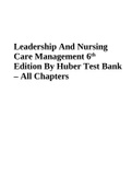 Leadership And Nursing Care Management 6th Edition By Huber Test Bank &ndash; All Chapters