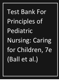Test Bank For Principles of Pediatric Nursing, Caring for Children, 7th edition 2024 latest update by Ball et al.