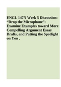 ENGL 147N Week 3 Quiz 2022 Latest & ENGL 147N Week 5 Discussion: “Drop the Microphone”: Examine Examples toward More Compelling Argument Essay Drafts, and Putting the Spotlight on You .