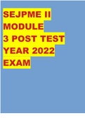 Exam (elaborations) SEJPME II Module 2 post test year 2022  2 Exam (elaborations) SEJPME II MODULE 3 POST TEST YEAR 2022 EXAM  3 Exam (elaborations) SEJPME II MODULE 5 POST TEST EXAM 2022  4 Exam (elaborations) SEJPME II MODULE 6 POST TEST EXAM 2022
