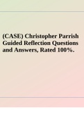 (CASE) Christopher Parrish Guided Reflection Questions and Answers, Rated 100%.