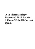 ATI Pharmacology Proctored 2019 Retake 1 Exam With All Correct Q&A & ATI PHARMACOLOGY ASSESSMENT (B) 2019 With All Verified 100% Correct Questions And Answers.