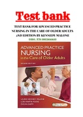 Test Bank For Advanced Practice Nursing in the Care of Older Adults 2nd Edition by Laurie Kennedy-Malone; Lori Martin-Plank; Evelyn G. Duffy 9780803666610 Chapter 1-19 Complete Guide A+