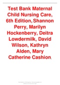 TEST BANK MATERNAL CHILD NURSING CARE, 6TH EDITION, SHANNON PERRY, MARILYN HOCKENBERRY, DEITRA LOWDERMILK, DAVID WILSON, KATHRYN ALDEN, MARY CATHERINE CASHION,  