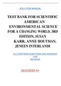 TEST BANK FOR SCIENTIFIC AMERICAN ENVIRONMENTAL SCIENCE FOR A CHANGING WORLD, 3RD EDITION, SUSAN KARR, ANNE HOUTMAN, JENEEN INTERLANDI SOLUTION MANUAL ALL CHAPTERS QUESTIONS AND ANSWERS  FOR  REVISION SUCCESS A+
