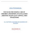 TEST BANK FOR NURSING CARE OF CHILDREN, 4TH EDITION, SUSAN R. JAMES , KRISTINE NELSON, JEAN ASHWILL, ISBN: 9781455703661 SOLUTION MANUAL ALL CHAPTERS QUESTIONS AND ANSWERS FOR REVISION