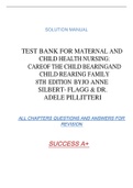 TEST BANK FOR MATERNAL AND CHILD HEALTH NURSING: CAREOF THE CHILD BEARINGAND CHILD REARING FAMILY 8TH EDITION BYJO ANNE SILBERT- FLAGG & DR. ADELE PILLITTERI SOLUTION MANUAL ALL CHAPTERS QUESTIONS AND ANSWERS FOR  REVISION
