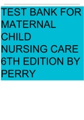 MATERNAL CHILD NURSING CARE 6TH EDITION BY PERRY 100% CORRECT  COMPLETE TEST BANK GRADED A+