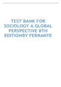 TEST BANK SOCIOLOGY: A GLOBAL PERSPECTIVE 8TH EDITION BY FERRANTE|RATED A+ AND 1005 VERIFIED.