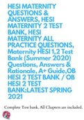HESI MATERNITY QUESTIONS & ANSWERS, HESI MATERNITY 2 TEST BANK, HESI MATERNITY ALL PRACTICE QUESTIONS, Maternity HESI 1,2 Test Bank (Summer 2020) Questions, Answers & Rationale, A+ Guide,OB HESI 2 TEST BANK / OB HESI 2 TEST BANK:LATEST SPRING 2021