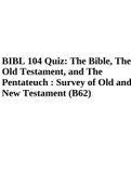 BIBL 104 Quiz: The Bible, The Old Testament, and The Pentateuch : Survey of Old and New Testament (B62)