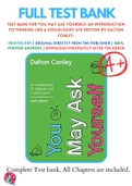 Test Bank For You May Ask Yourself: An Introduction to Thinking like a Sociologist Sixth Edition By Dalton Conley 9780393674170