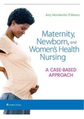 TEST BANK. Maternity Newborn and Women’s Health Nursing A Case-Based Approach 1st Edition O’Meara. Contains Chapter 1-30 in 584 Pages.