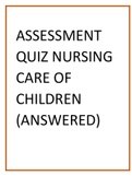 Assessment Quiz Nursing Care Of Children (Answered)