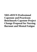 NRS-493VN Professional Capstone and Practicum Benchmark-Capstone Project Change Proposal for Nursing Burnout and Mental Fatigue