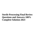 Sterile Processing Practice Final Exam 2023, Sterile Processing Final Review Exam A nswewrs and Sterile Processing Final Exam Questions and Answers 2023 Complete Solution (Best Guide 2023/2024)