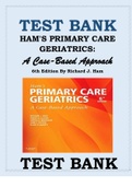 Ham's Primary Care Geriatrics: A Case-Based Approach 6th Edition Test Bank TEST BANK HAM'S PRIMARY CARE  GERIATRICS:  A Case-Based Approach  6th Edition By Richard J. Ham (COMPLETE TEST BANK- COVERS ALL CHAPTERS 1-54)