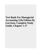 Test Bank For Managerial Accounting 12th Edition By Garrison, Complete Study Guide, Chapter 1-17