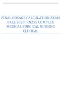 FINAL DOSAGE CALCULATION EXAM FALL 2020: RN255 COMPLEX MEDICAL-SURGICAL NURSING CLINICAL