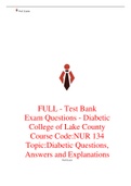 FULL - Test Bank-Exam Questions - Diabetic Questions College of Lake County NUR 134 Diabetic Questions, Answers and Explanations