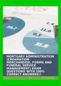 MORTUARY ADMINISTRATION &lpar;CREAMATION MERCHANDISE&comma; FORMS AND FUNERAL SERVICE MANAGEMENT&rpar; EXAM QUESTIONS WITH 100&percnt; CORRECT ANSWERS&excl;&excl;