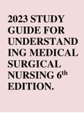 2023 STUDY GUIDE FOR UNDERSTANDING MEDICAL SURGICAL NURSING 6th EDITION.