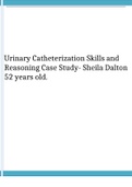 Urinary Catheterization Skills and Reasoning Case Study- Sheila Dalton 52 years old