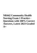 NR 442 - Community Health Nursing Exam 1 Practice - Questions with 100% Correct Answers, Latest 2023 Graded A+ and NR 442 - Community Health Practice Exam A (Questions and Answers Verified 2023) Graded 100%.