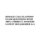 DOSAGE CALCULATIONS EXAM QUESTIONS WITH 100% CORRECT ANSWERS LATEST 2023 GRADED 100%