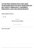 ATI OB-PEDS NURSING EXAM 2024-2025 STUDYGUIDE&comma;PRACTICE EXAM QUESTIONS ON KEY TOPICS &lpar; PREGNANCY&comma; CHILDBIRTH&comma; PEDIATRICS&comma; AND CHILD DEVELOPMENT&rpar;