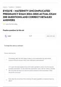 EVOLVE - MATERNITY UNCOMPLICATED PREGNANCY EXAM 2024-2025 ACTUAL EXAM 200 QUESTIONS AND CORRECT DETAILED ANSWERS