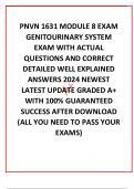 PNVN 1631 MODULE 8 EXAM GENITOURINARY SYSTEM  EXAM WITH ACTUAL QUESTIONS AND CORRECT DETAILED WELL EXPLAINED ANSWERS 2024 NEWEST LATEST UPDATE GRADED A&plus; WITH 100&percnt; GUARANTEED SUCCESS AFTER DOWNLOAD &lpar;ALL YOU NEED TO PASS YOUR EXAMS&rpar;