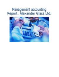Unit 7.1 Management Accounting (Report: Alexander Glass Ltd.)