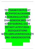 TEST BANK FOR PEDIATRIC PHYSICAL EXAMINATION AN ILLUSTRATED HANDBOOK 3RDEDITION BY KAREN G&period;DUDE RSTADT LATEST 2024- 2025 QUESTIONS WITH 100&percnt; VERIFIED SOLUTIONS -GRADE BOOSTER