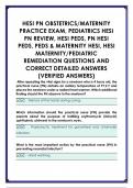 HESI PN OBSTETRICS&sol;MATERNITY  PRACTICE EXAM&comma; PEDIATRICS HESI  PN REVIEW&comma; HESI PEDS&comma; PN HESI  PEDS&comma; PEDS & MATERNITY HESI&comma; HESI  MATERNITY&sol;PEDIATRIC  REMEDIATION QUESTIONS AND  CORRECT DETAILED ANSWERS  &lpar;VERIFIED ANSWERS
